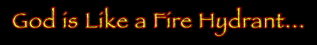 God is like a fire hydrant